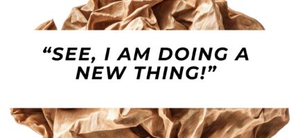 See, I am doing a new thing