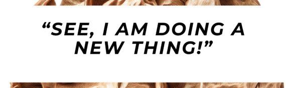 See, I am doing a new thing